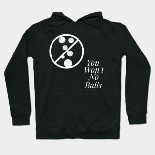 You Won't, No Balls Hoodie